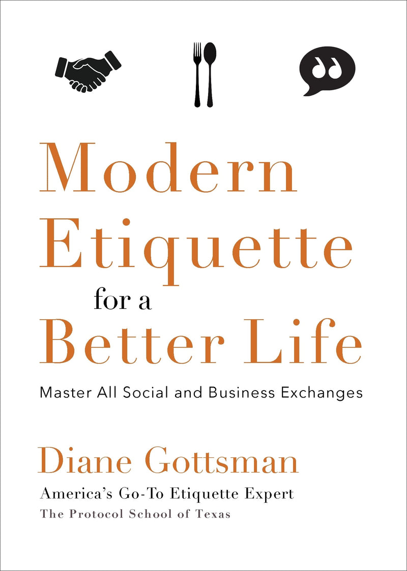 Modern Etiquette for a Better Life: Master All Social and Business Exchanges