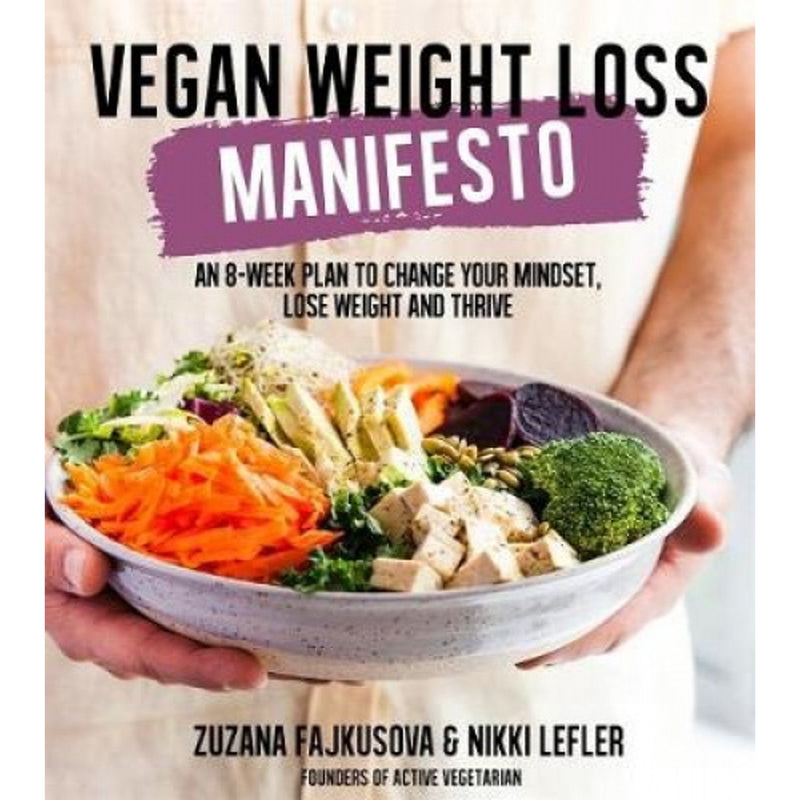 Vegan Weight Loss Manifesto: An 8-Week Plan to Change Your Mindset, Lose Weight and Thrive