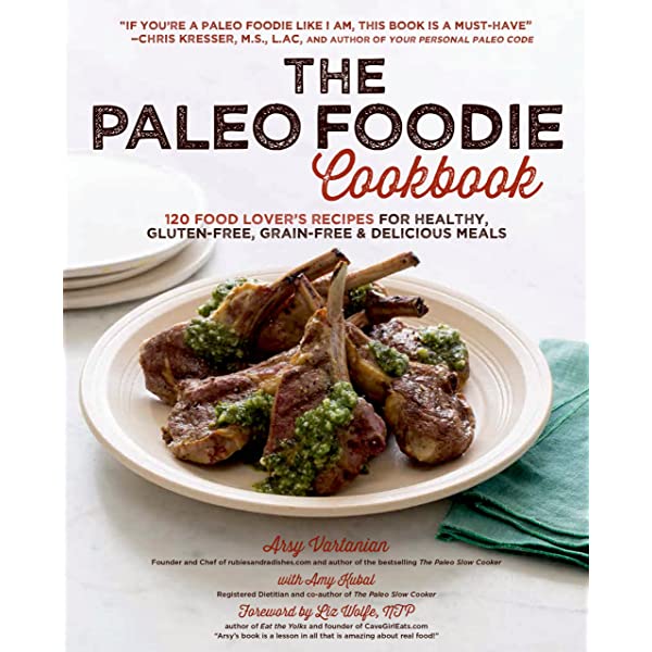 The Paleo Foodie Cookbook: 120 Food Lover&