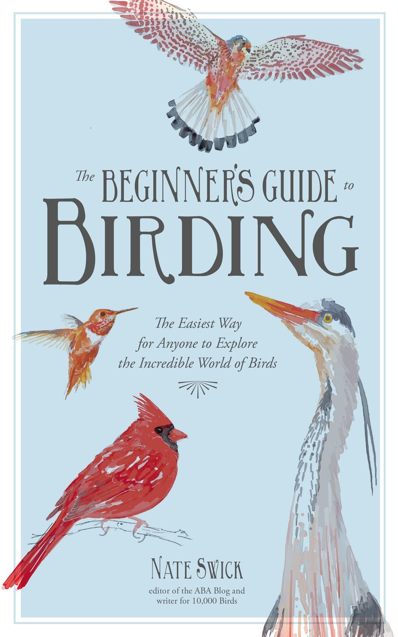 Birding for the Curious: The Easiest Way for Anyone to Explore the Incredible World of Birds