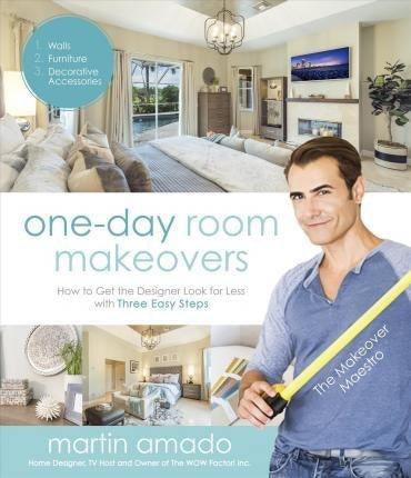 One-Day Room Makeovers: How to Get the Designer Look for Less with Three Easy Steps