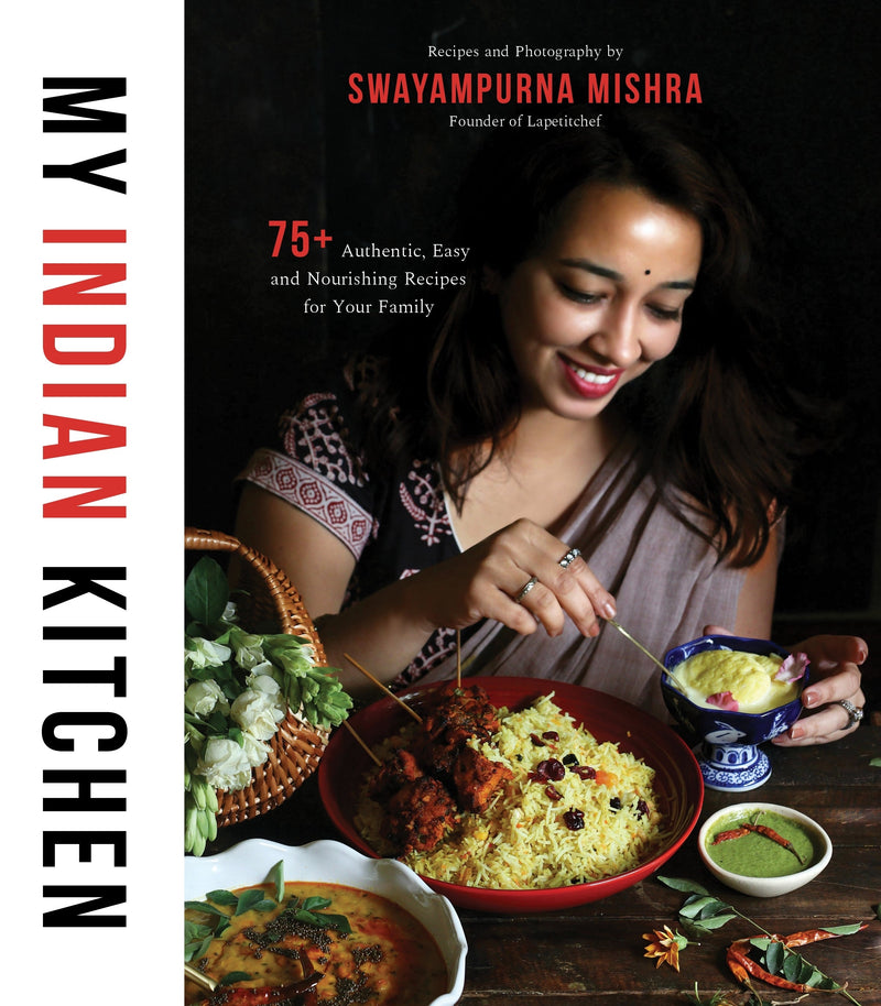 My Indian Kitchen: 75+ Authentic, Easy and Nourishing Recipes for Your Family