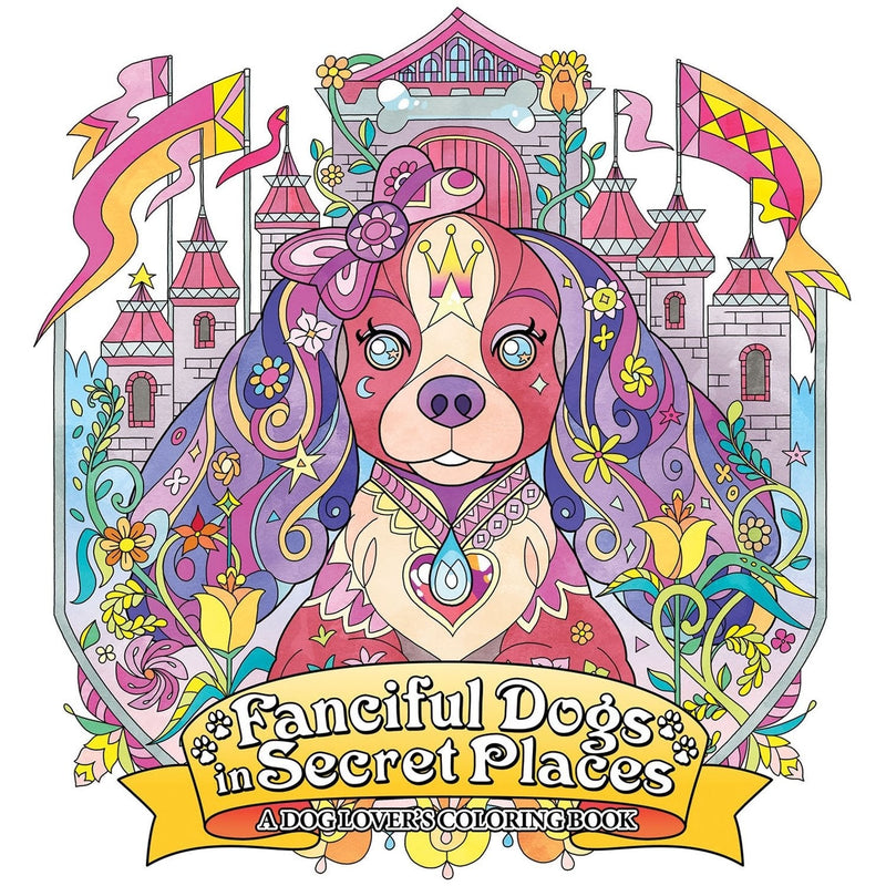 Fanciful Dogs in Secret Places: A Dog Lover&