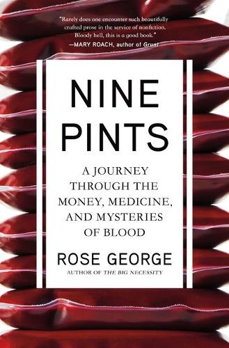 Nine Pints: A Journey Through the Money, Medicine, and Mysteries of Blood