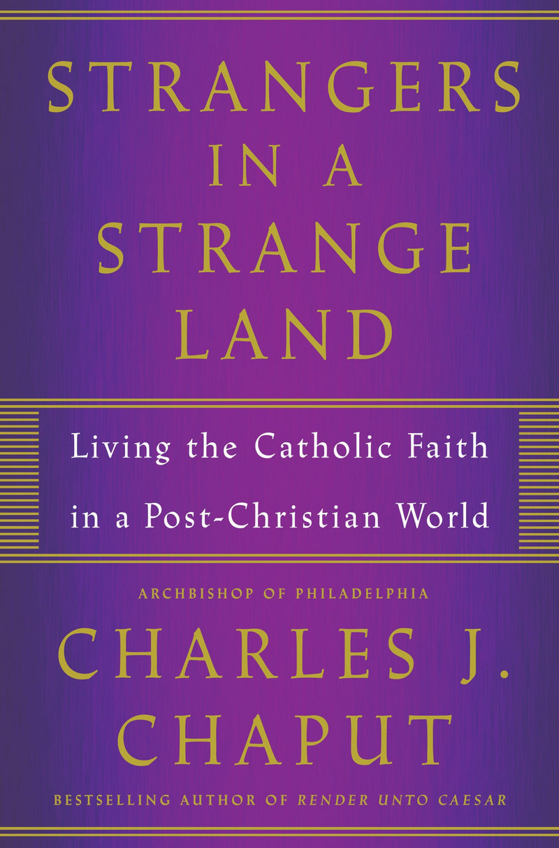 Strangers in a Strange Land: Living the Catholic Faith in a Post-Christian World