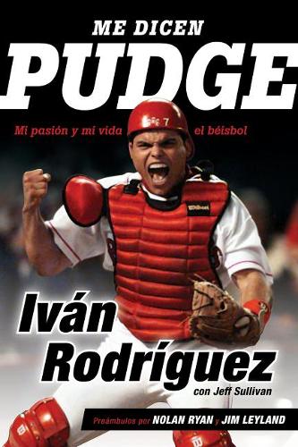 Me dicen Pudge: Mi pasion y mi vida el beisbol