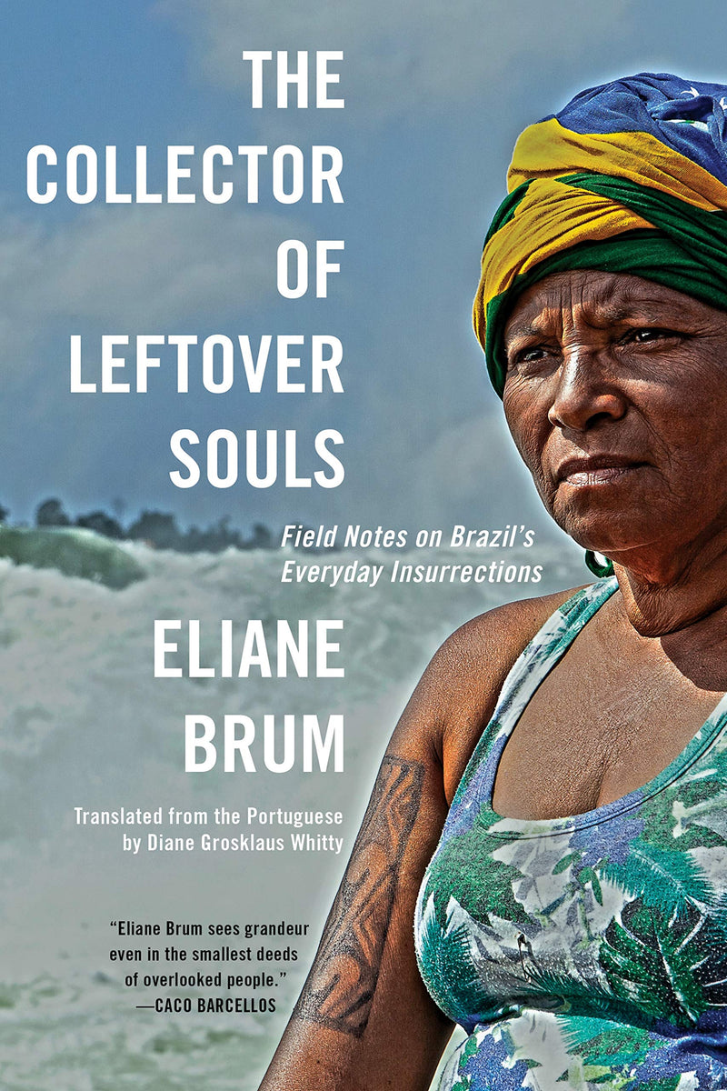 The Collector of Leftover Souls: Field Notes on Brazil&