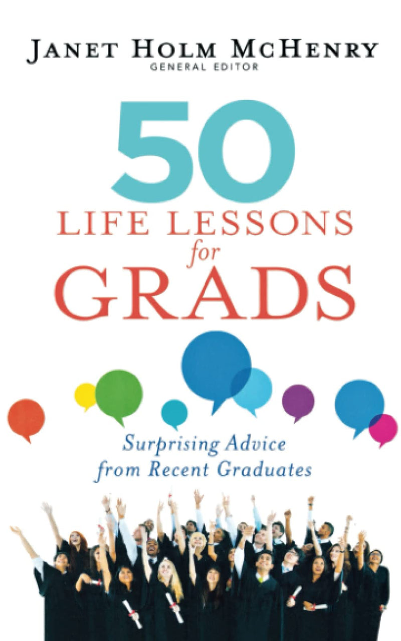 50 LIFE LESSONS FOR GRADS: Surprising Advice from Recent Graduates