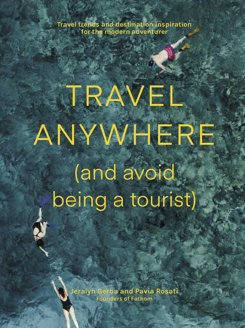 Travel Anywhere (and Avoid Being a Tourist)