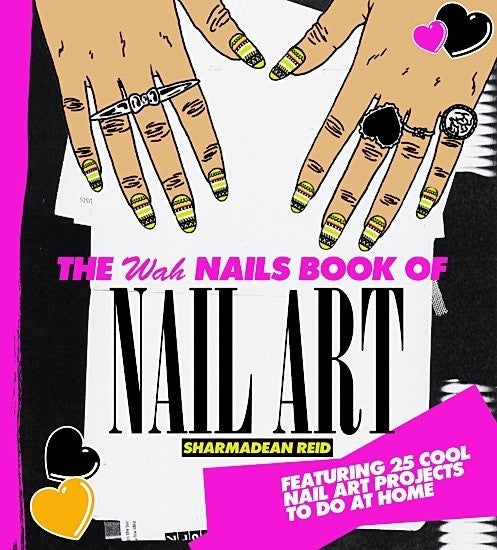 The WAH Nails Book of Nail Art: Featuring 25 Cool Nail Art Projects To Do at Home