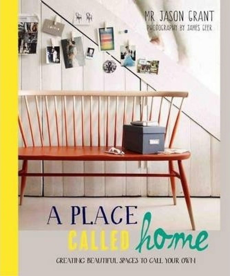 Place Called Home: Creating Beautiful Spaces to Call Your Own