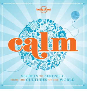 Calm (mini edition): Secrets to Serenity from the Cultures of the World