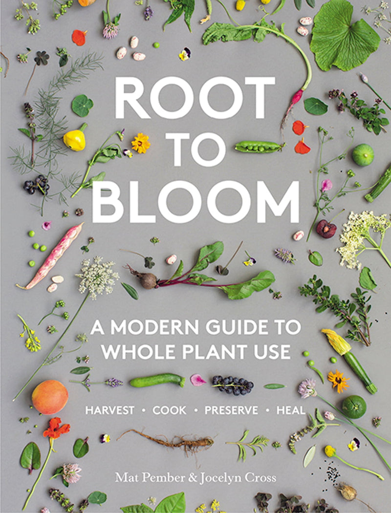 Root to Bloom: A Modern Guide to Whole Plant Use