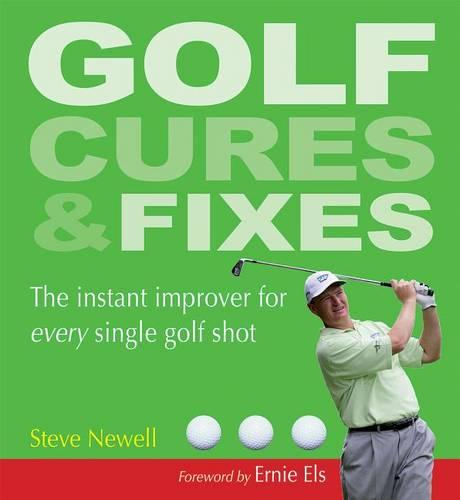 Golf Cures & Fixes: The Instant Improver for Every Single Golf Shot