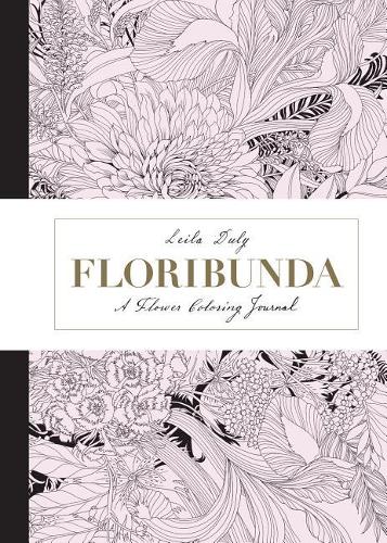 Floribunda: A Flower Coloring Journal