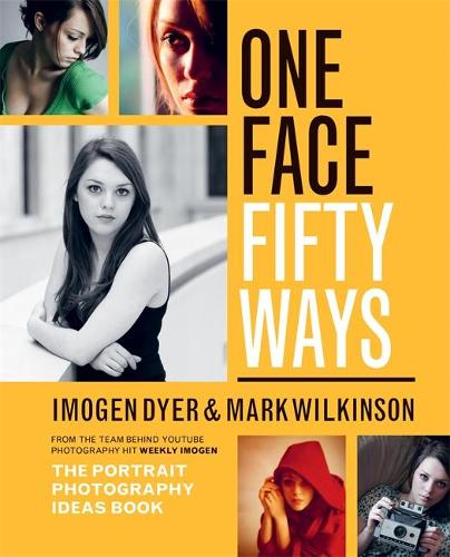 One Face, Fifty Ways: The Portrait Photography Ideas Book