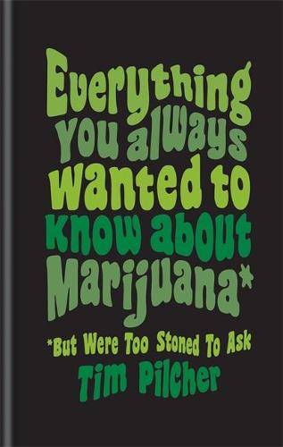 Everything You Always Wanted To Know About Marijuana (But Were Too Stoned To Ask)