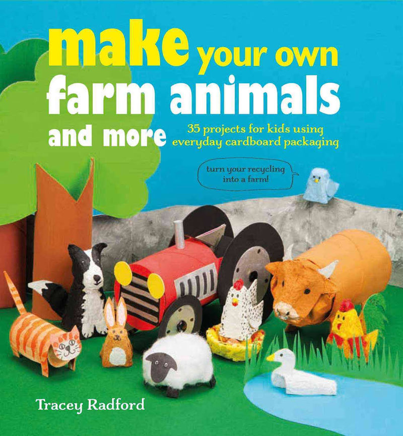 Make Your Own Farm Animals and More: 35 Projects for Kids Using Everyday Cardboard Packaging