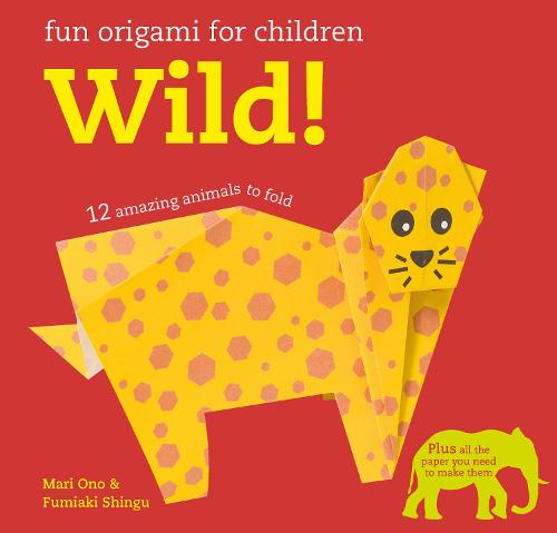 Fun Origami for Children: Wild!: 12 Amazing Animals to Fold