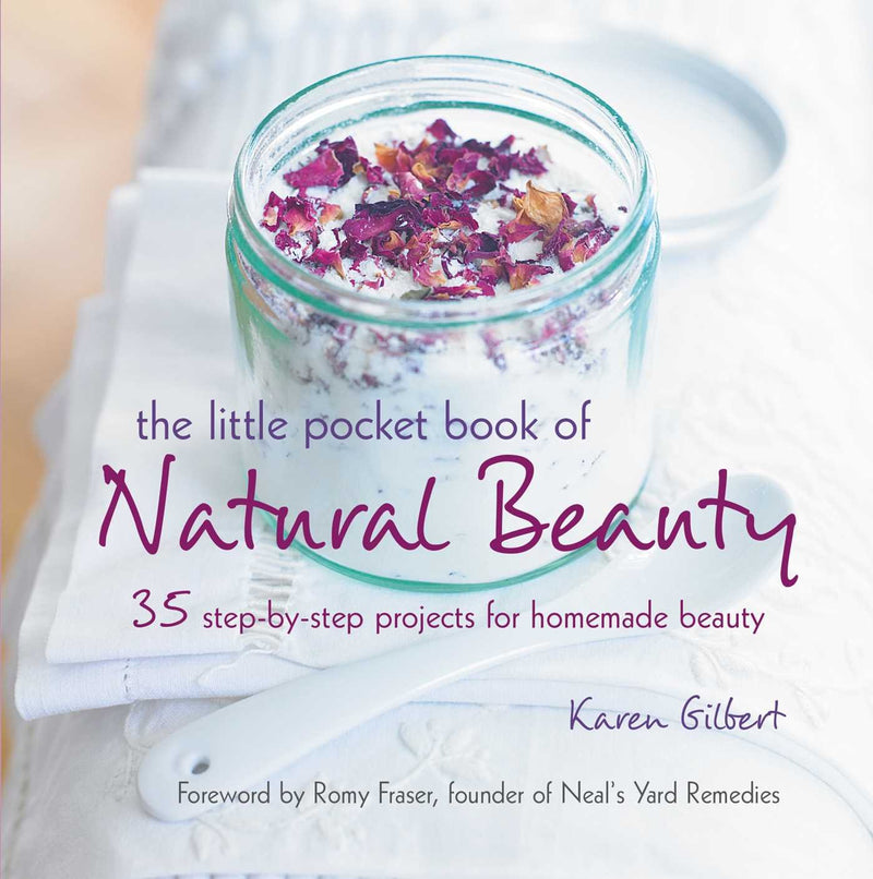 The Little Pocket Book of Natural Beauty: 35 Step-by-Step Projects for Homemade Beauty