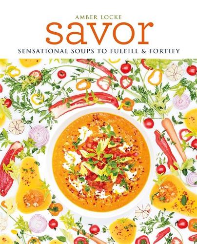 Savor: Over 100 recipes for soups, sprinkles, toppings & twists