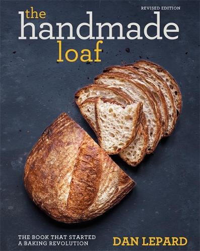 The Handmade Loaf: The book that started a baking revolution