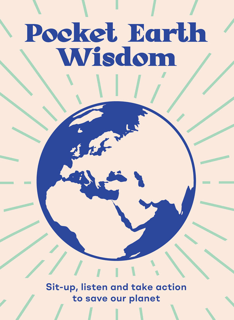 Pocket Earth Wisdom: Sit-up, Listen and Take Action to Save Our Planet