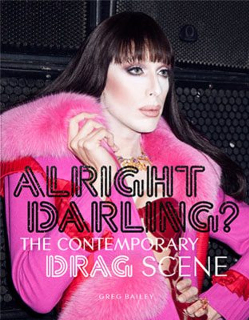 Alright Darling?: The Contemporary Drag Scene