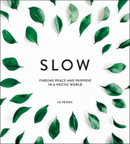 Slow: Finding Peace and Purpose in a Hectic World