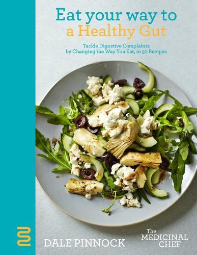 Eat Your Way to a Healthy Gut: Tackle Digestive Complaints by Changing the Way You Eat, in 50 Recipes