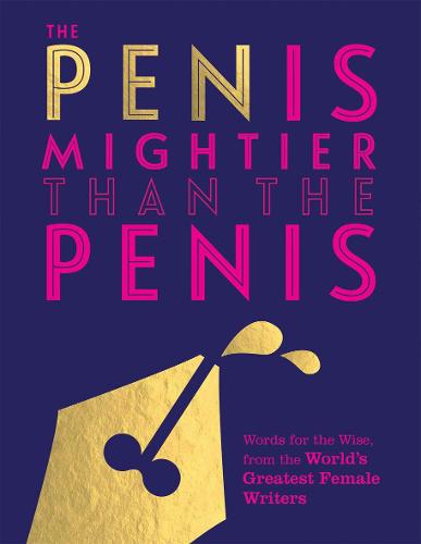 The Pen is Mightier than the Penis: Words for the Wise from the World&