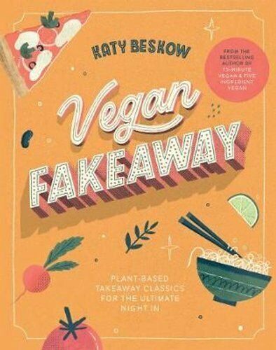 Vegan Fake-Out: Plant-Based Take-Out Classics for the Ultimate Night in