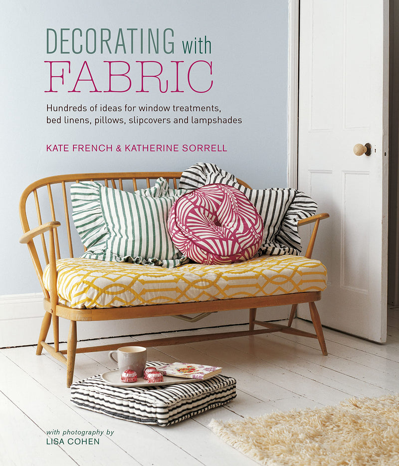 Decorating with Fabric: Hundreds of Ideas for Window Treatments, Bed Linens, Pillows, Slipcovers and Lampshades