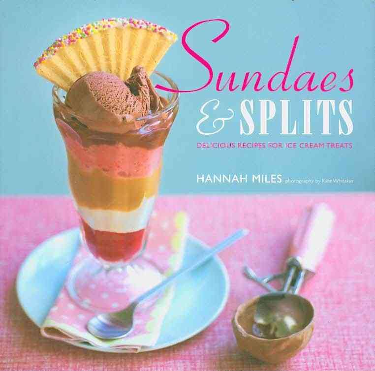 Sundaes & Splits: Delicious Recipes for Ice Cream Treats