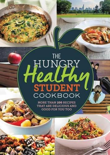 The Hungry Healthy Student Cookbook: More than 200 recipes that are delicious and good for you too