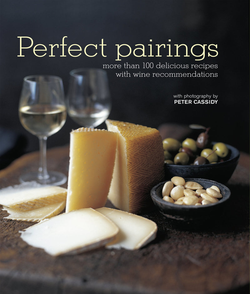 Perfect Pairings: More Than 100 Delicious Recipes with Wine Recommendations