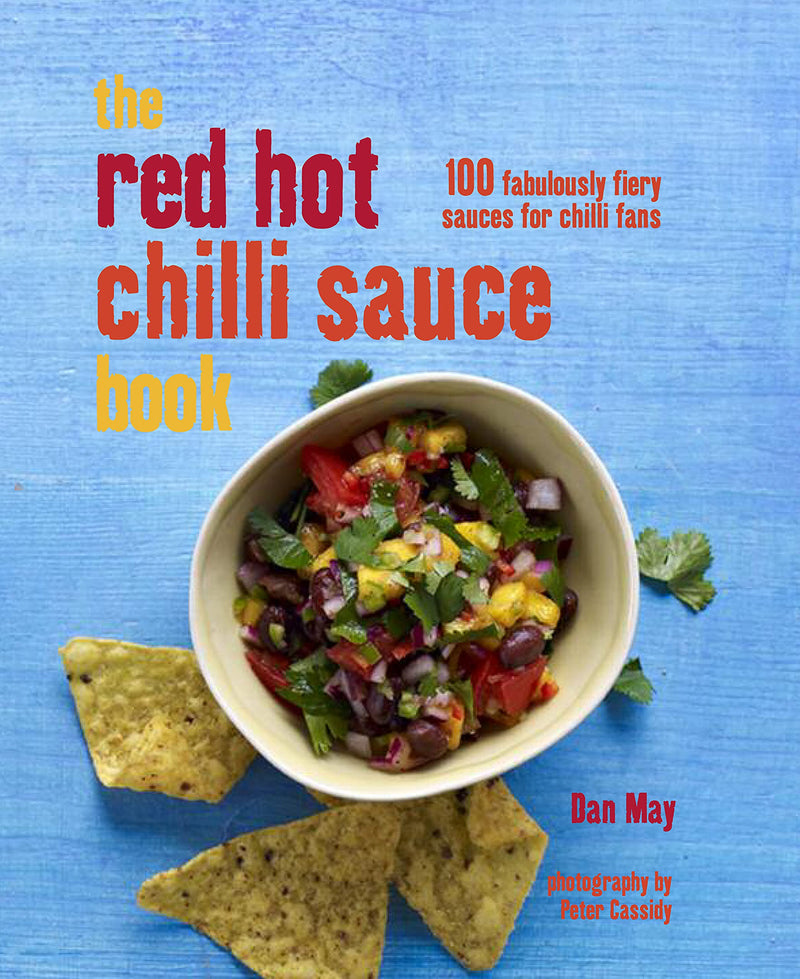 The Red Hot Chile Sauce Book: 100 Fabulously Fiery Sauces for Chile Fans