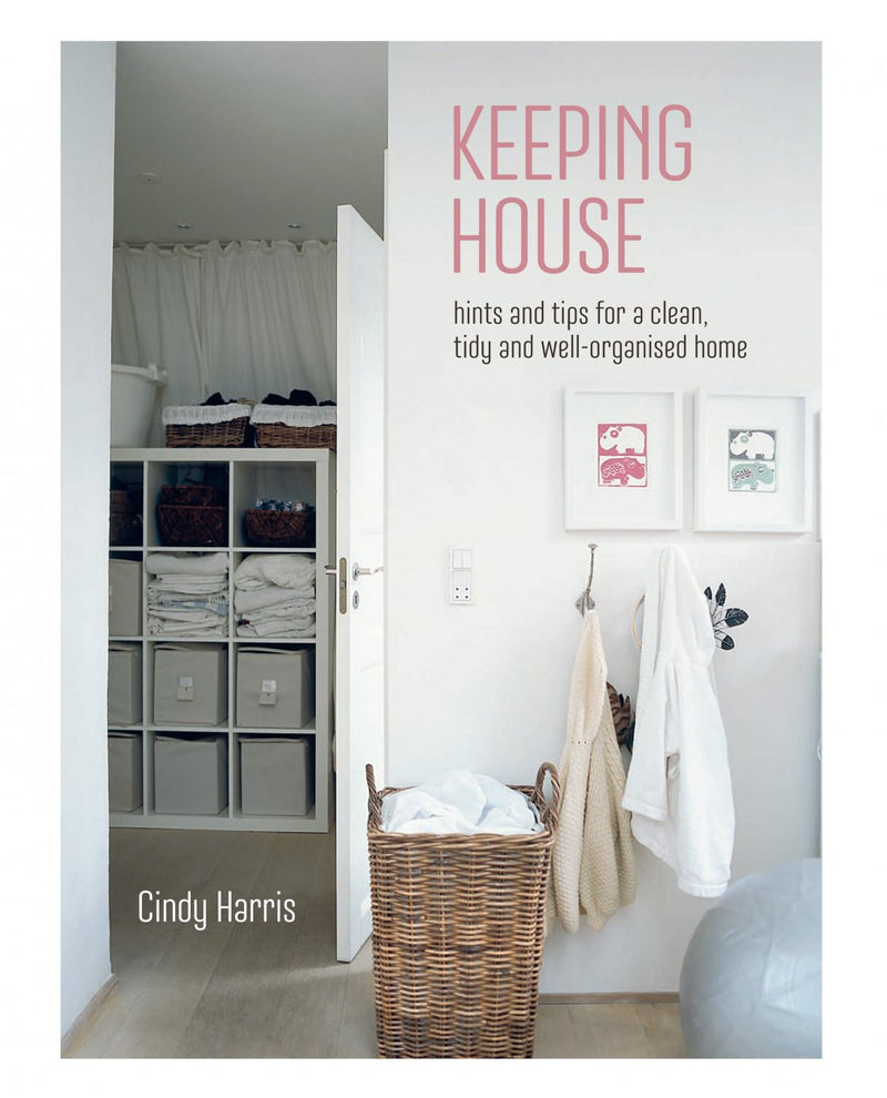 Keeping House: Hints and Tips for a Clean, Tidy and Well-Organized Home