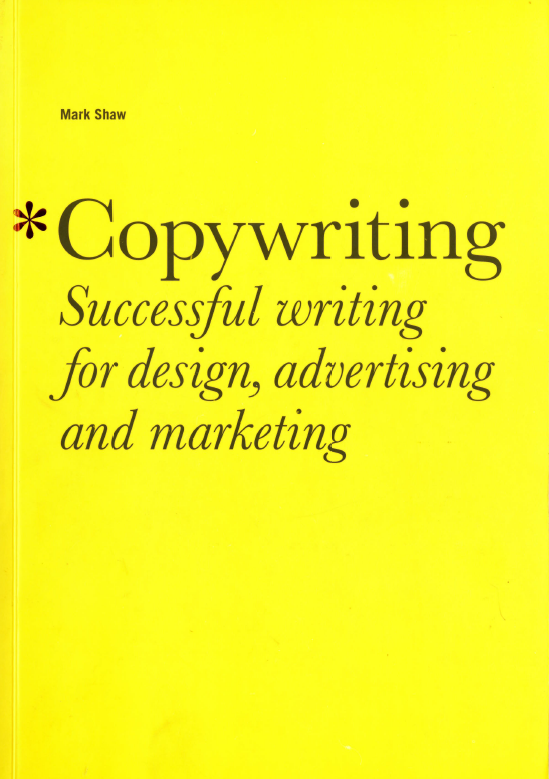 Copywriting: Successful Writing for Design, Advertising,marketing