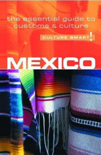 Mexico - Culture Smart!: The Essential Guide to Customs and Culture