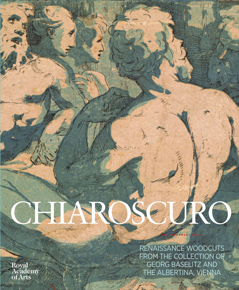 Chiaroscuro: Renaissance Woodcuts from the Collections of Georg Baselitz and the Albertina, Vienna