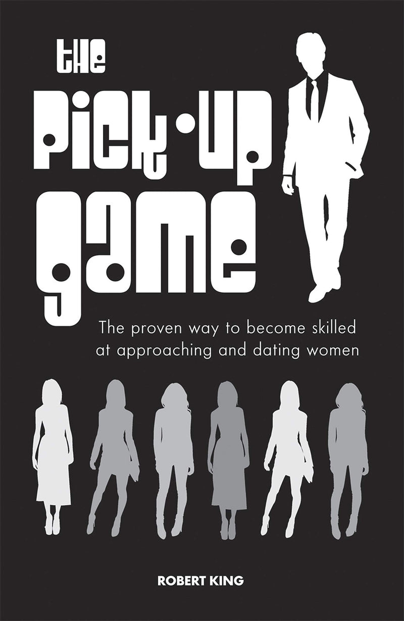 The Pick-up Game: The Proven Way to Become Skilled at Approaching and Dating Women