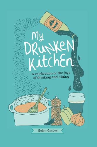 My Drunken Kitchen: A Celebration of the Joys of Drinking and Dining