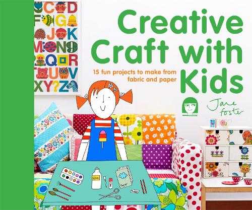 Creative Craft with Kids: 15 fun projects to make from fabric and paper