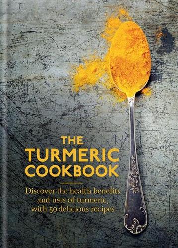 The Turmeric Cookbook: Discover the health benefits and uses of turmeric with 50 delicious recipes