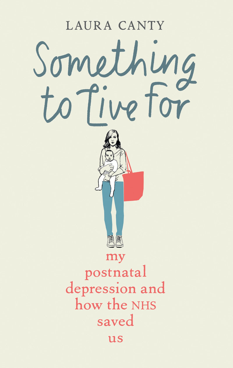 Something To Live For: My Postnatal Depression and How the NHS Saved Us