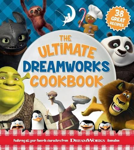 The Ultimate DreamWorks Cookbook: 38 Great Recipes