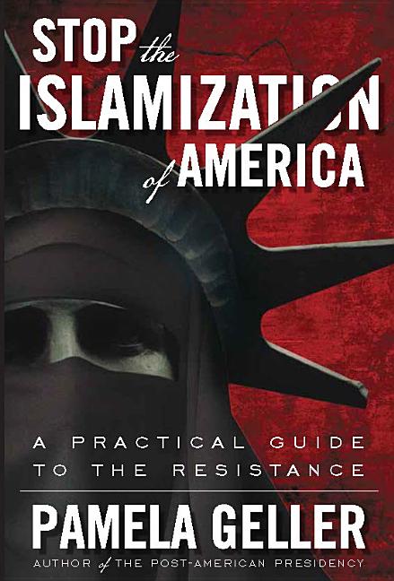 Stop the Islamization of America: A Practical Guide to the Resistance