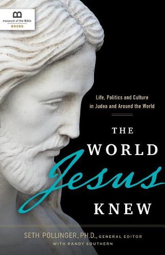 The World Jesus Knew: Life, Politics, and Culture in Judea and Around the World