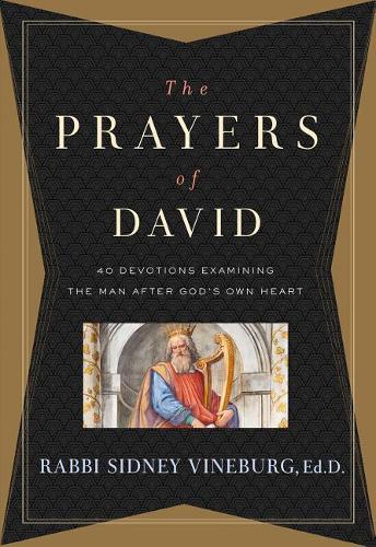 THE PRAYERS OF DAVID: 40 Devotions Examining the Man After God&